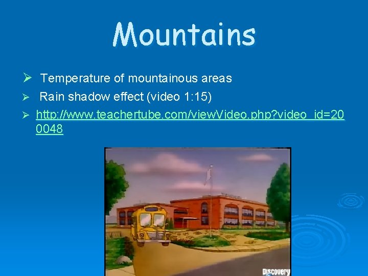 Mountains Ø Temperature of mountainous areas Rain shadow effect (video 1: 15) Ø http: