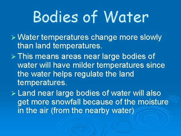 Bodies of Water Ø Water temperatures change more slowly than land temperatures. Ø This