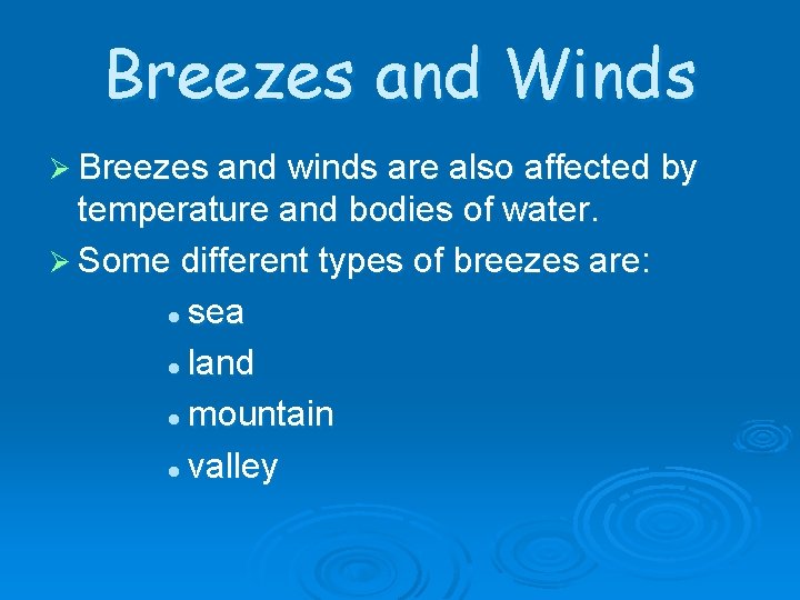Breezes and Winds Ø Breezes and winds are also affected by temperature and bodies