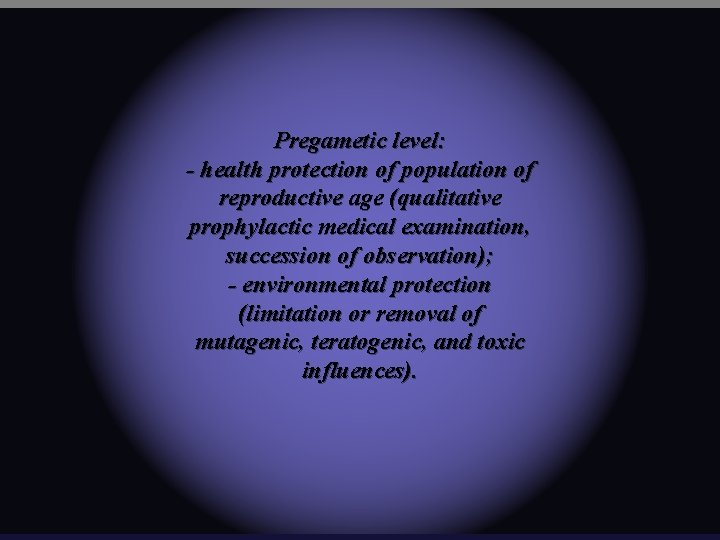 Pregametic level: - health protection of population of reproductive age (qualitative prophylactic medical examination,