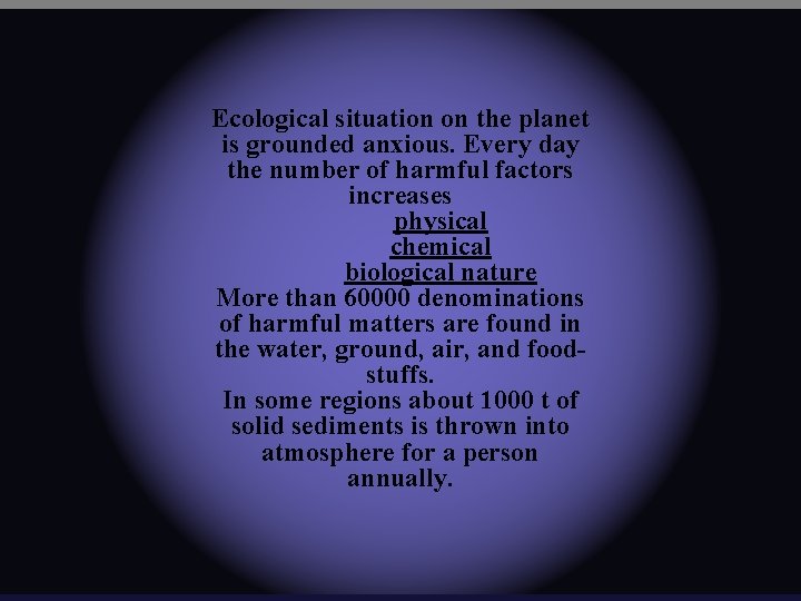 Ecological situation on the planet is grounded anxious. Every day the number of harmful