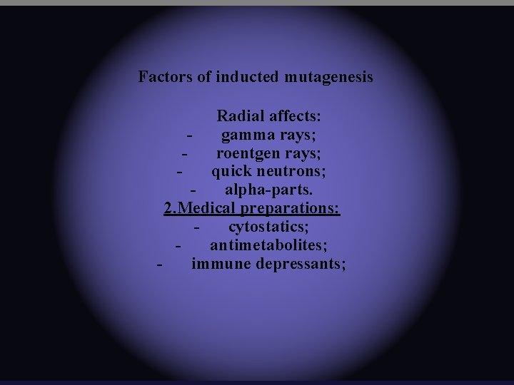 Factors of inducted mutagenesis Radial affects: gamma rays; roentgen rays; quick neutrons; alpha-parts. 2.