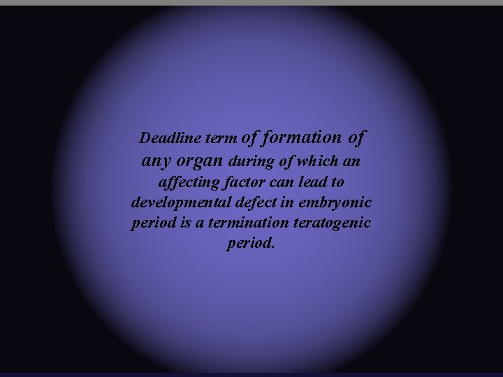 Deadline term of formation of any organ during of which an affecting factor can