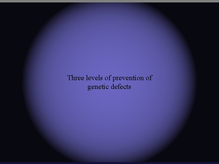 Three levels of prevention of genetic defects 