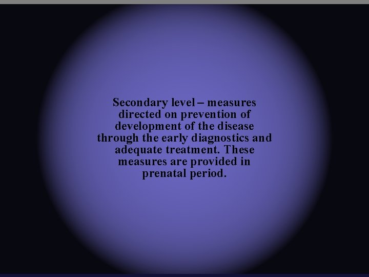 Secondary level – measures directed on prevention of development of the disease through the