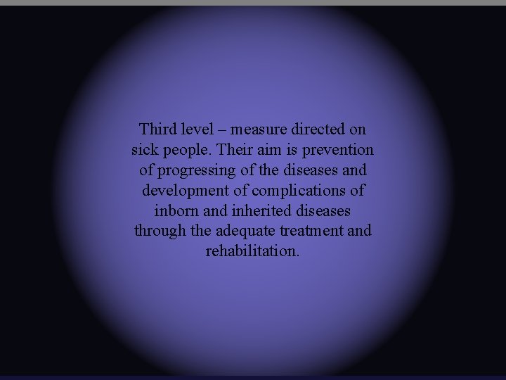 Third level – measure directed on sick people. Their aim is prevention of progressing