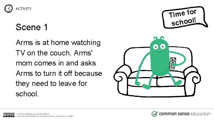 ACTIVITY Scene 1 Arms is at home watching TV on the couch. Arms' mom