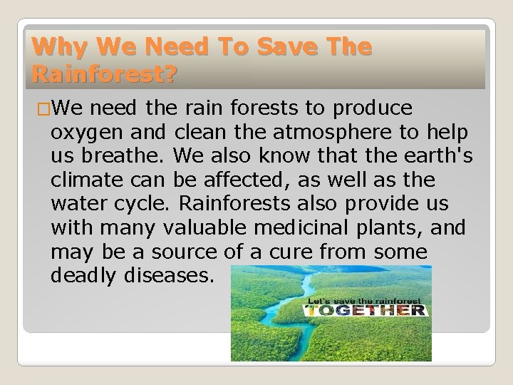 Why We Need To Save The Rainforest? �We need the rain forests to produce