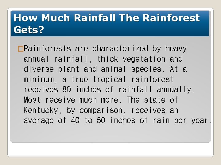 How Much Rainfall The Rainforest Gets? �Rainforests are characterized by heavy annual rainfall, thick