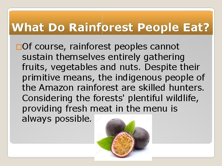 What Do Rainforest People Eat? �Of course, rainforest peoples cannot sustain themselves entirely gathering
