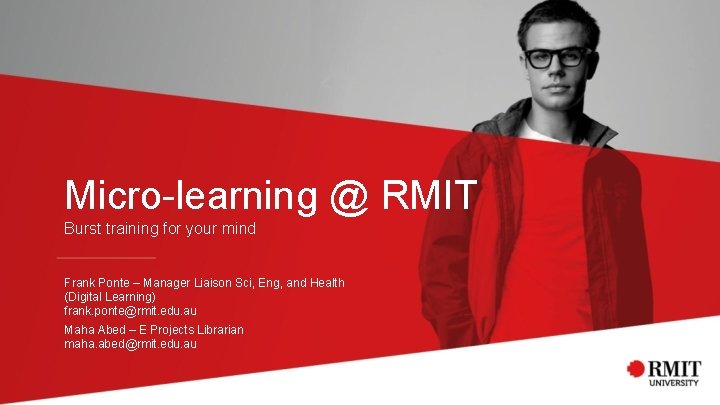 Micro-learning @ RMIT Burst training for your mind Frank Ponte – Manager Liaison Sci,
