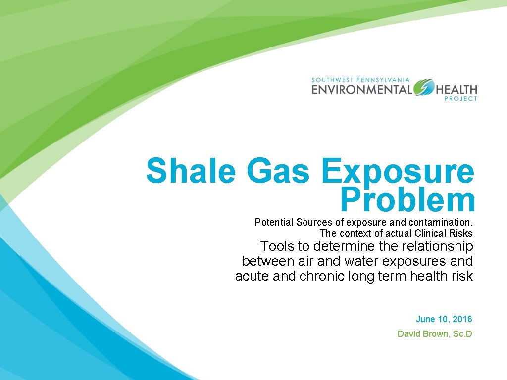 Shale Gas Exposure Problem Potential Sources of exposure and contamination. The context of actual