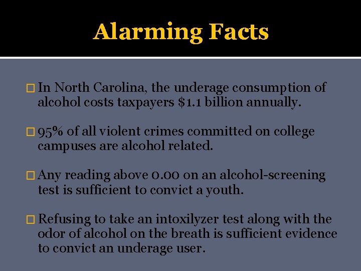 Alarming Facts � In North Carolina, the underage consumption of alcohol costs taxpayers $1.