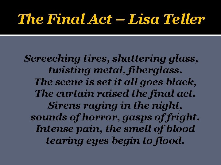 The Final Act – Lisa Teller Screeching tires, shattering glass, twisting metal, fiberglass. The