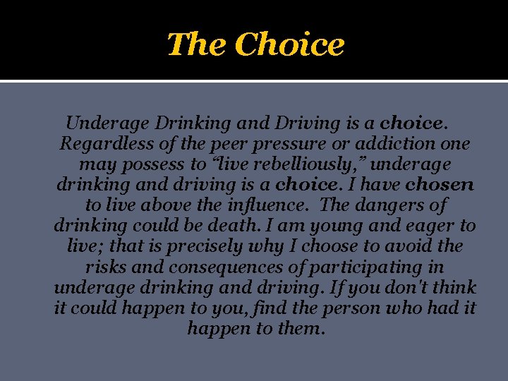 The Choice Underage Drinking and Driving is a choice. Regardless of the peer pressure