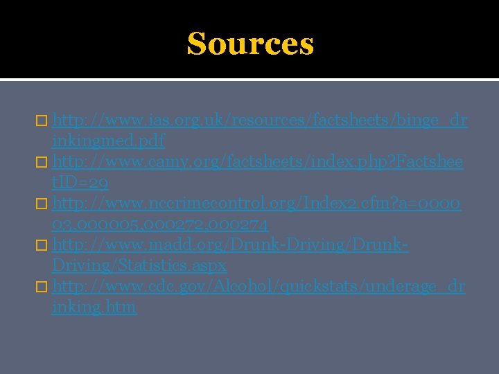 Sources � http: //www. ias. org. uk/resources/factsheets/binge_dr inkingmed. pdf � http: //www. camy. org/factsheets/index.