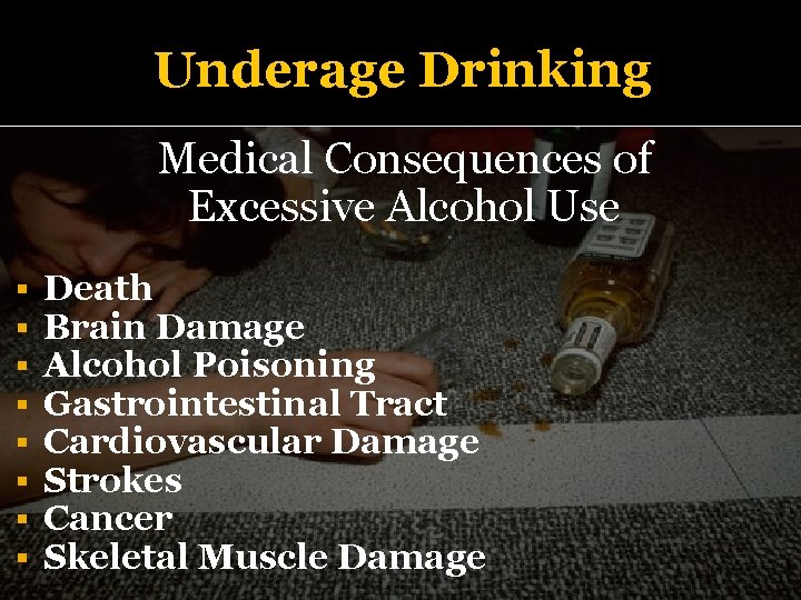 Underage Drinking Medical Consequences of Excessive Alcohol Use § § § § Death Brain