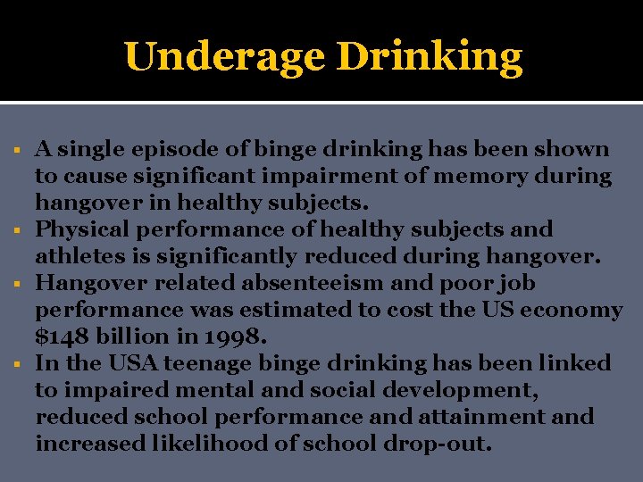 Underage Drinking A single episode of binge drinking has been shown to cause significant