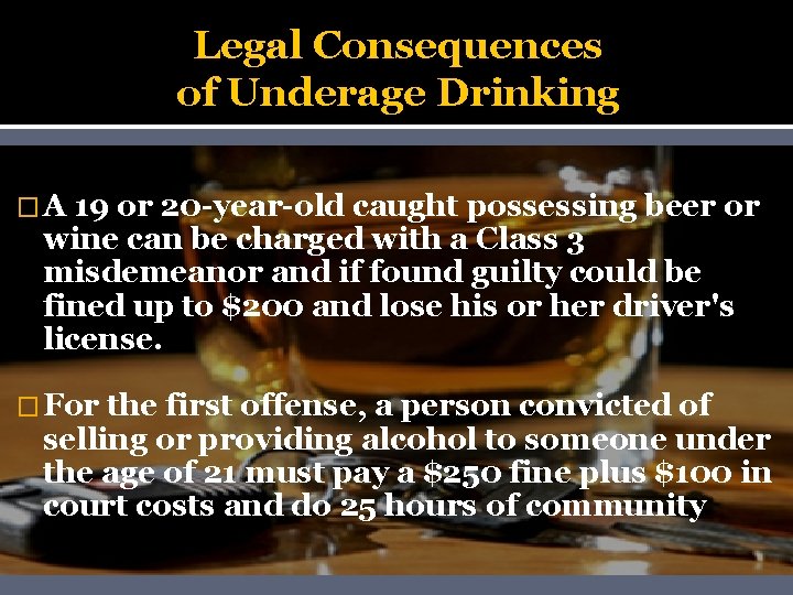 Legal Consequences of Underage Drinking �A 19 or 20 -year-old caught possessing beer or