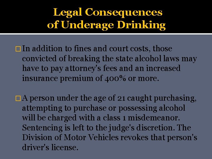 Legal Consequences of Underage Drinking � In addition to fines and court costs, those