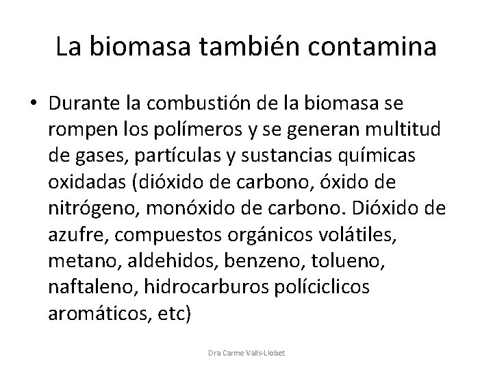 La biomasa también contamina • Durante la combustión de la biomasa se rompen los