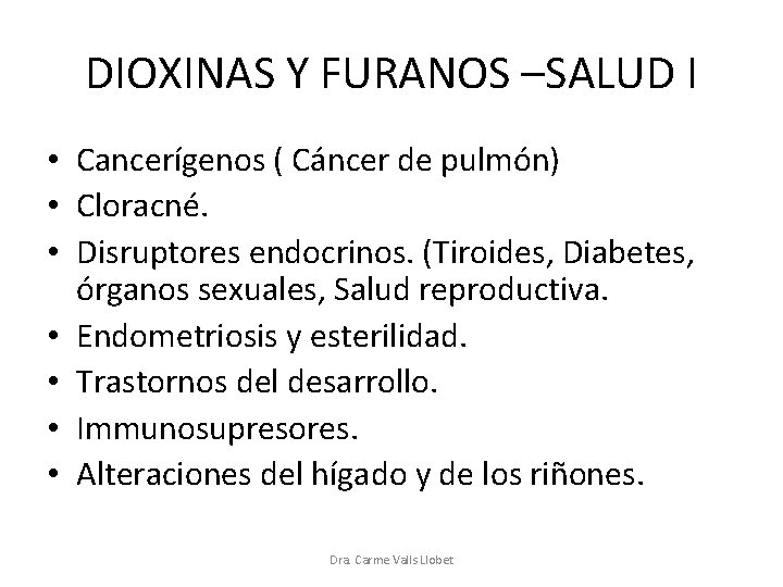 DIOXINAS Y FURANOS –SALUD I • Cancerígenos ( Cáncer de pulmón) • Cloracné. •