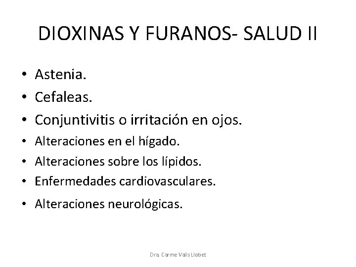 DIOXINAS Y FURANOS- SALUD II • Astenia. • Cefaleas. • Conjuntivitis o irritación en