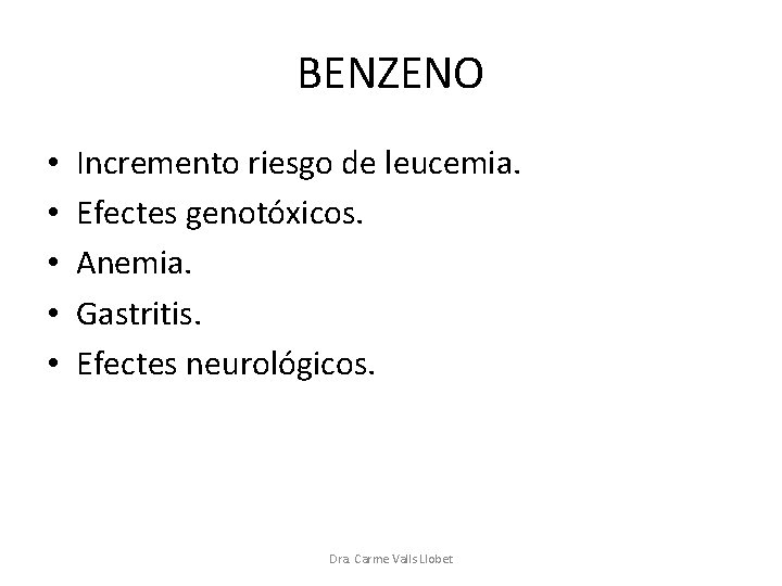 BENZENO • • • Incremento riesgo de leucemia. Efectes genotóxicos. Anemia. Gastritis. Efectes neurológicos.