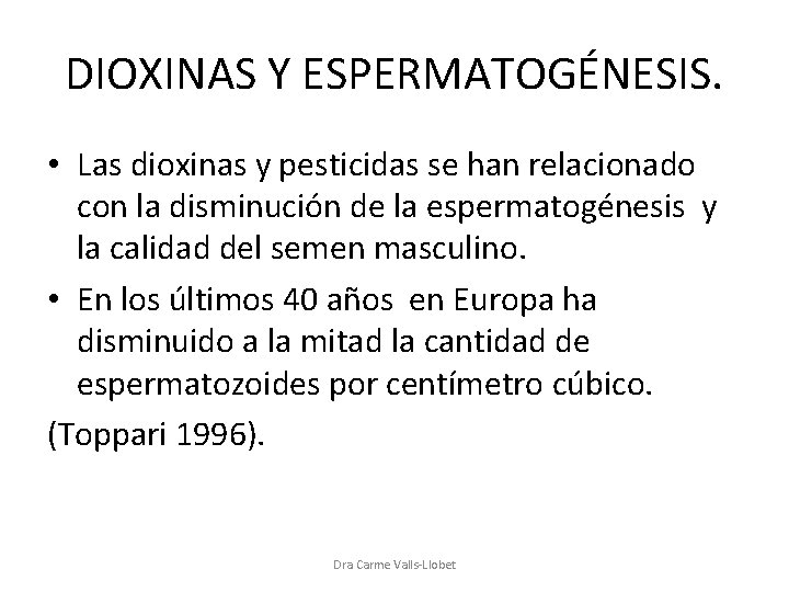 DIOXINAS Y ESPERMATOGÉNESIS. • Las dioxinas y pesticidas se han relacionado con la disminución