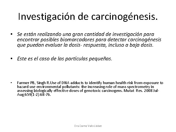 Investigación de carcinogénesis. • Se están realizando una gran cantidad de investigación para encontrar