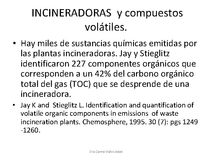 INCINERADORAS y compuestos volátiles. • Hay miles de sustancias químicas emitidas por las