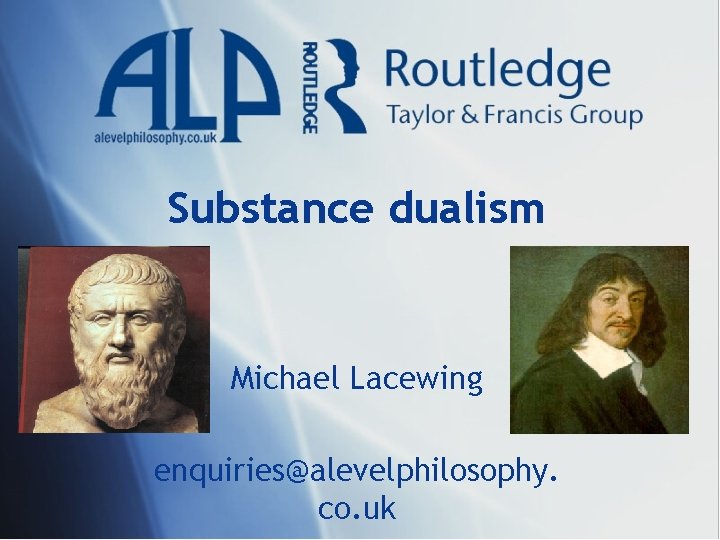 Substance dualism Michael Lacewing enquiries@alevelphilosophy. co. uk 