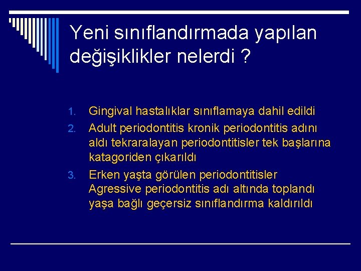 Yeni sınıflandırmada yapılan değişiklikler nelerdi ? 1. 2. 3. Gingival hastalıklar sınıflamaya dahil edildi