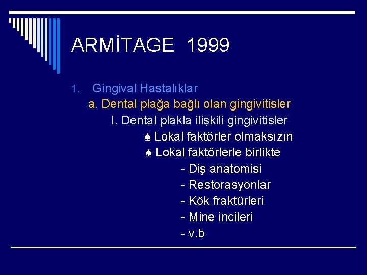 ARMİTAGE 1999 1. Gingival Hastalıklar a. Dental plağa bağlı olan gingivitisler I. Dental plakla