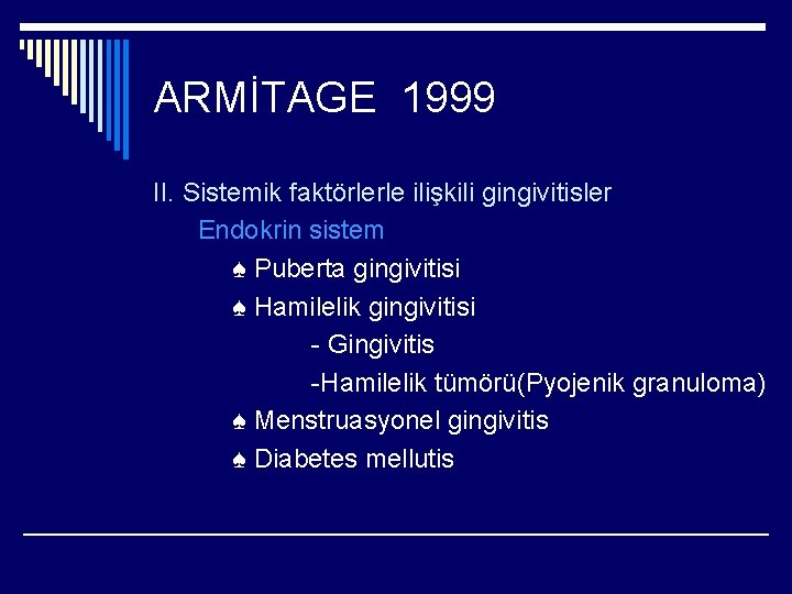 ARMİTAGE 1999 II. Sistemik faktörlerle ilişkili gingivitisler Endokrin sistem ♠ Puberta gingivitisi ♠ Hamilelik