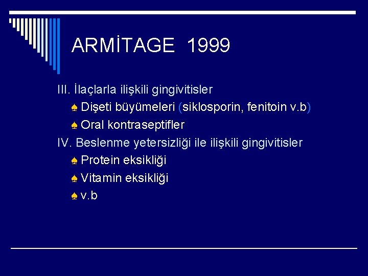 ARMİTAGE 1999 III. İlaçlarla ilişkili gingivitisler ♠ Dişeti büyümeleri (siklosporin, fenitoin v. b) ♠
