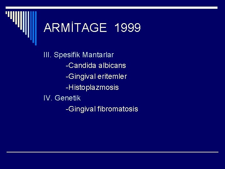 ARMİTAGE 1999 III. Spesifik Mantarlar -Candida albicans -Gingival eritemler -Histoplazmosis IV. Genetik -Gingival fibromatosis