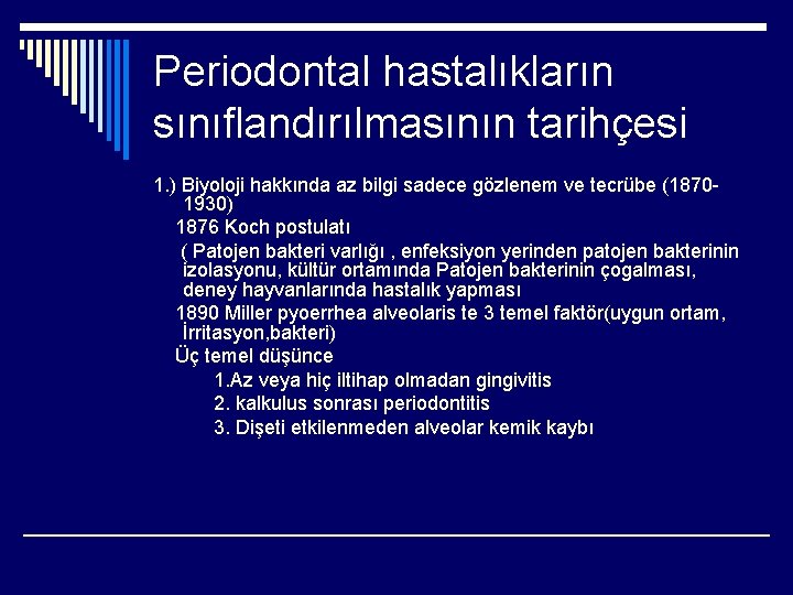 Periodontal hastalıkların sınıflandırılmasının tarihçesi 1. ) Biyoloji hakkında az bilgi sadece gözlenem ve tecrübe