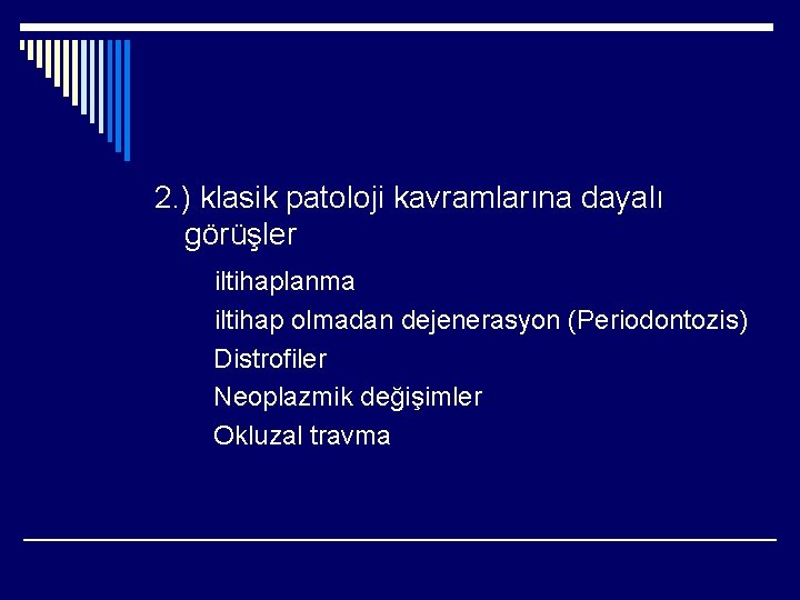 2. ) klasik patoloji kavramlarına dayalı görüşler iltihaplanma iltihap olmadan dejenerasyon (Periodontozis) Distrofiler Neoplazmik