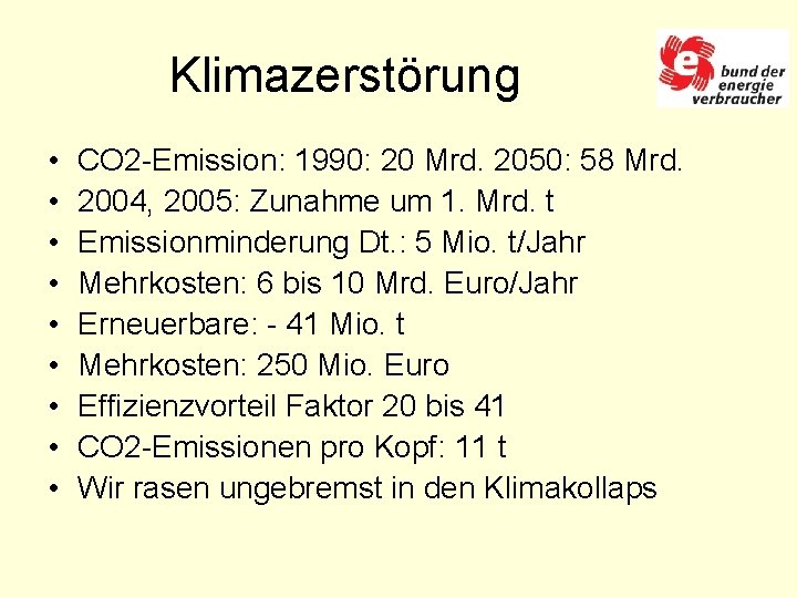 Klimazerstörung • • • CO 2 -Emission: 1990: 20 Mrd. 2050: 58 Mrd. 2004,