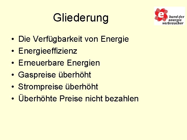 Gliederung • • • Die Verfügbarkeit von Energieeffizienz Erneuerbare Energien Gaspreise überhöht Strompreise überhöht