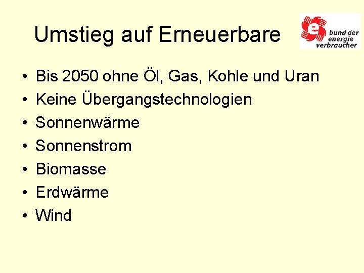 Umstieg auf Erneuerbare • • Bis 2050 ohne Öl, Gas, Kohle und Uran Keine