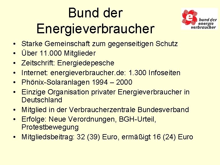 Bund der Energieverbraucher • • • Starke Gemeinschaft zum gegenseitigen Schutz Über 11. 000