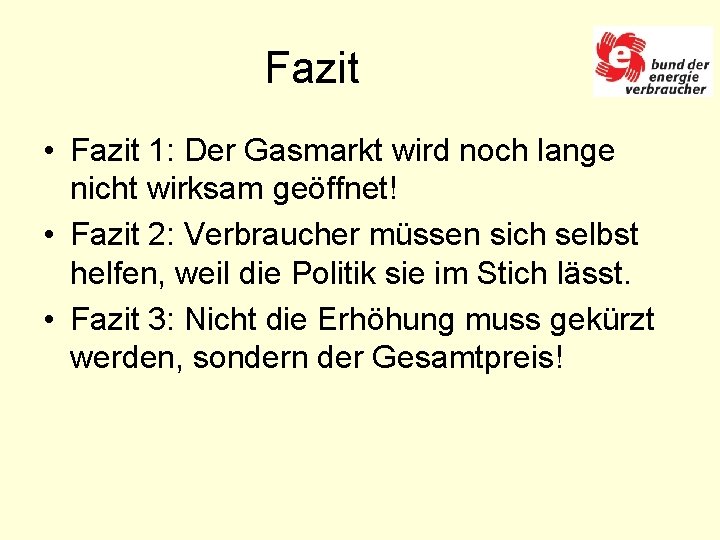 Fazit • Fazit 1: Der Gasmarkt wird noch lange nicht wirksam geöffnet! • Fazit