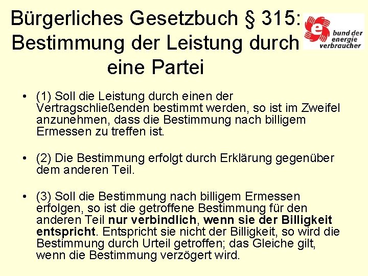 Bürgerliches Gesetzbuch § 315: Bestimmung der Leistung durch eine Partei • (1) Soll die