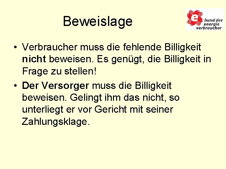 Beweislage • Verbraucher muss die fehlende Billigkeit nicht beweisen. Es genügt, die Billigkeit in