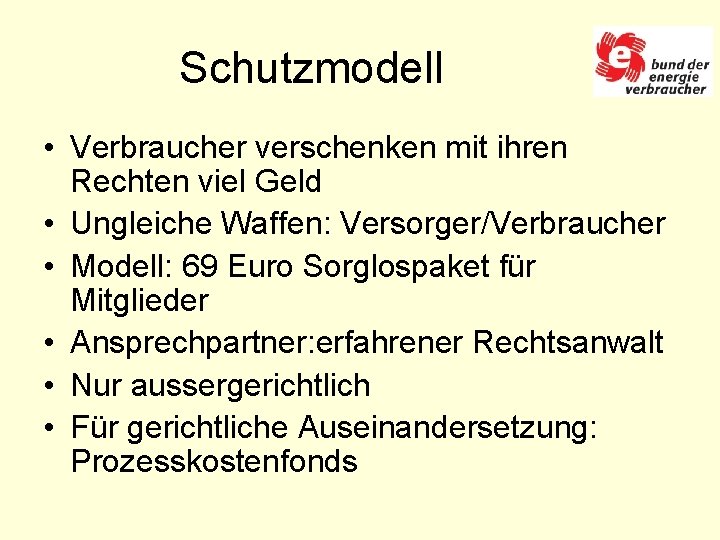 Schutzmodell • Verbraucher verschenken mit ihren Rechten viel Geld • Ungleiche Waffen: Versorger/Verbraucher •