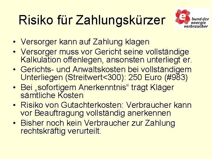 Risiko für Zahlungskürzer • Versorger kann auf Zahlung klagen • Versorger muss vor Gericht