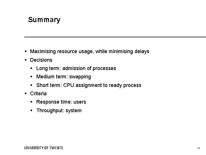 Summary § Maximising resource usage, while minimising delays § Decisions § Long term: admission