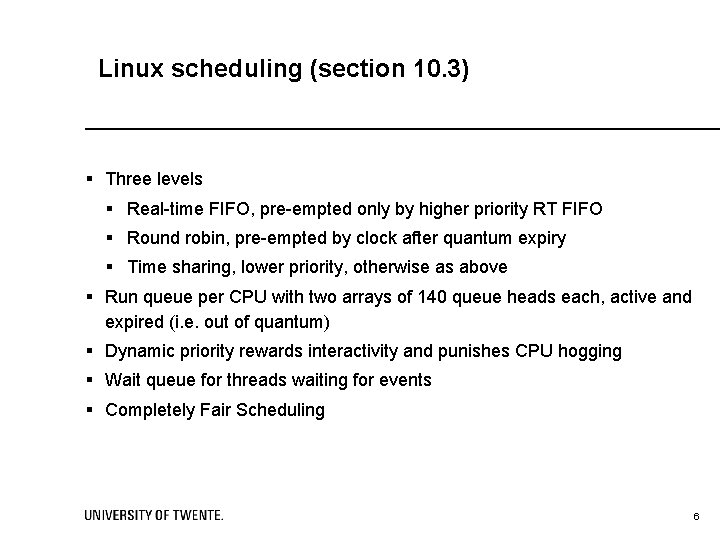 Linux scheduling (section 10. 3) § Three levels § Real-time FIFO, pre-empted only by